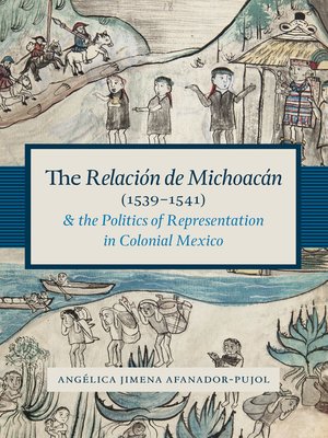 cover image of The Relación de Michoacán (1539-1541) and the Politics of Representation in Colonial Mexico